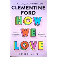How We Love. Notes On A Life