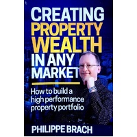 Creating Property Wealth In Any Market. How To Build A High Performance Property Portfolio