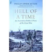 Hell Of A Time. An Australian Soldier's Diary Of The Great War