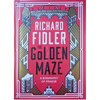 The Golden Maze. A Biography Of Prague