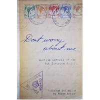 Don't Worry About Me. Wartime Letters Of The 8th Divison A.I.F