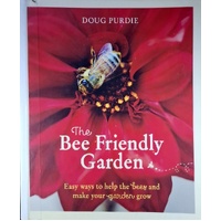 The Bee Friendly Garden. Easy Ways To Help The Bees And Make Your Garden Grow