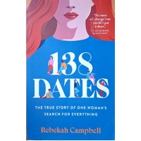 138 Dates. The True Story Of One Woman's Search For Everything