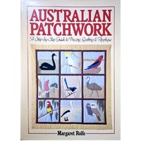 Australian Patchwork. A Step By Step Guide To Piecing, Quilting And Applique