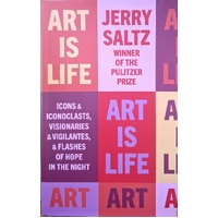 Art Is Life. Icons & Iconoclasts, Visionaries & Vigilantes, & Flashes Of Hope In The Night