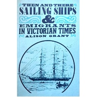 Then And There. Sailing Ships & Emigrants In Victorian Times