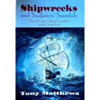 Shipwrecks And Seafarers Scandals. True Tales From Colonial Queensland And The South Pacific