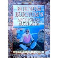 Burnum Burnum's Aboriginal Australia. A Traveller's Guide