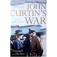 John Curtin's War. Triumph And Decline. Volume II