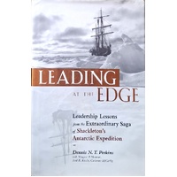 Leading At The Edge. Leadership Lessons From The Extraordinary Saga Of Shackleton's Antarctic Expedition