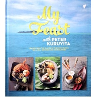 My Feast With Peter Kuruvita. Recipes From The Islands Of The South Pacific, Sri Lanka, Indonesia And The Philippines