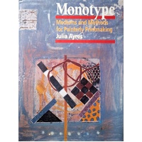 Monotypes. Mediums And Methods For Painterly Printmaking