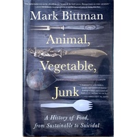 Animal, Vegetable, Junk. A History Of Food, From Sustainable To Suicidal