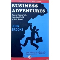 Business Adventures. Twelve Classic Tales From The World Of Wall Street