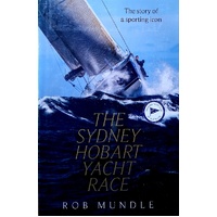 Sydney Hobart Yacht Race. The Story Of A Sporting Icon