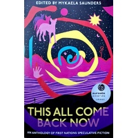 This All Come Back Now. An Anthology Of First Nations Speculative Fiction