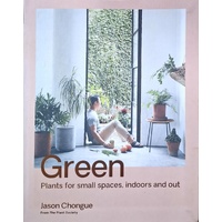Green. Plants For Small Spaces, Indoors And Out