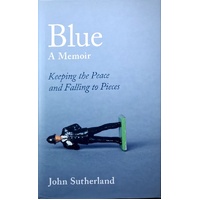 Blue. A Memoir Keeping The Peace And Falling To Pieces