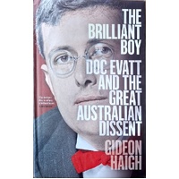 The Brilliant Boy. Doc Evatt And The Great Australian Dissent