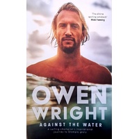 Against The Water. A Surfing Champion's Inspirational Journey To Olympic Glory