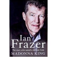 Ian Frazer. The Man Who Saved A Million Lives