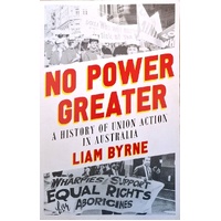 No Power Greater. A History Of Union Action In Australia