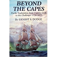 Beyond The Capes. Pacific Exploration From Captain Cook To The Challenger, 1776-1877