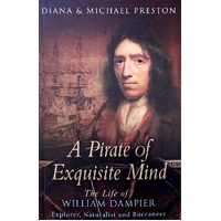 A Pirate Of Exquisite Mind. The Life Of William Dampier. Explorer, Naturalist And Buccaneer