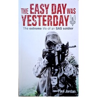 The Easy Day Was Yesterday. The Extreme Life Of An SAS Soldier