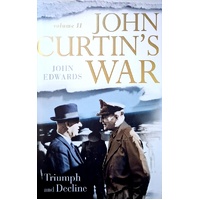 John Curtin's War. Triumph And Decline. Volume II