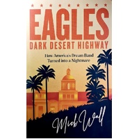 Eagles - Dark Desert Highway. How America's Dream Band Turned Into A Nightmare