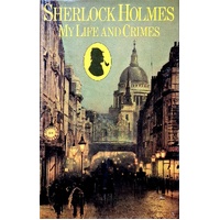 Sherlock Holmes. My Life And Crimes