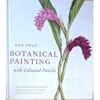 Botanical Painting With Coloured Pencils. The Complete Art Guide To Creating Stunning Illustrations