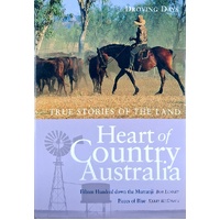 Heart Of Country Australia. True Stories Of The Land