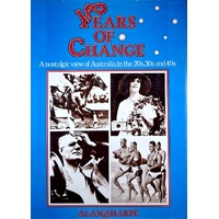 Years Of Change. A Nostalgic View Of Australia In The 20s, 30s And 40s