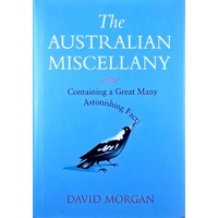 The Australian Miscellany. Containing A Great Many Astonishing Facts