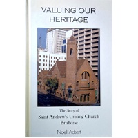Vaulining Our Heritage. The Story Of Saiint Andrew's Unting Church Brisbane