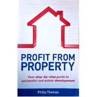 Profit From Property. Your Step-by-Step Guide To Successful Real Estate Development