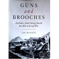 Guns And Brooches. Australian Army Nursing From The Boer War To The Gulf War