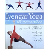 Iyengar Yoga For Motherhood. Safe Practice For Expectant And New Mothers
