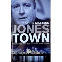 Jones Town. The Power And The Myth Of Alan Jones