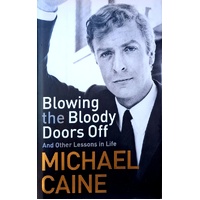 Blowing The Bloody Doors Off. And Other Lessons In Life