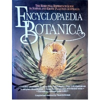 Encyclopaedia Botanica. The Essential Reference Guide To Native And Exotic Plants In Australia