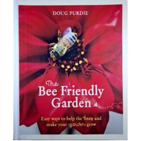 The Bee Friendly Garden. Easy Ways To Help The Bees And Make Your Garden Grow