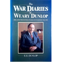 The War Diaries Of Weary Dunlop. Java And The Burma-Thailand Railway 1942-1945