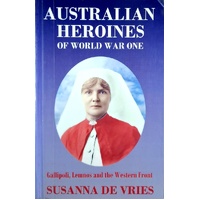 Australian Heroines Of World War One. Gallipoli, Lemnos & The Western Front