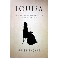Louisa. The Extraordinary Life Of Mrs. Adams