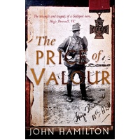 The Price Of Valour. The Triumph And Tragedy Of A Gallipoli Hero, Hugo Throssell