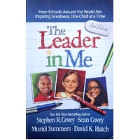 The Leader In Me. How Schools Around The World Are Inspiring Greatness, One Child At A Time