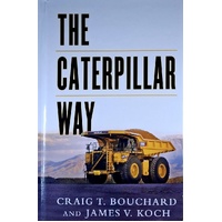 The Caterpillar Way. Lessons In Leadership, Growth, And Shareholder Value